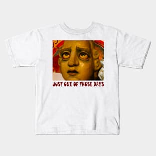 Just One of Those Days Kids T-Shirt